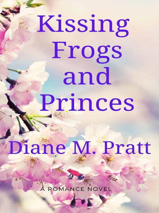 Title details for Kissing Frogs and Princes by Diane M. Pratt - Available